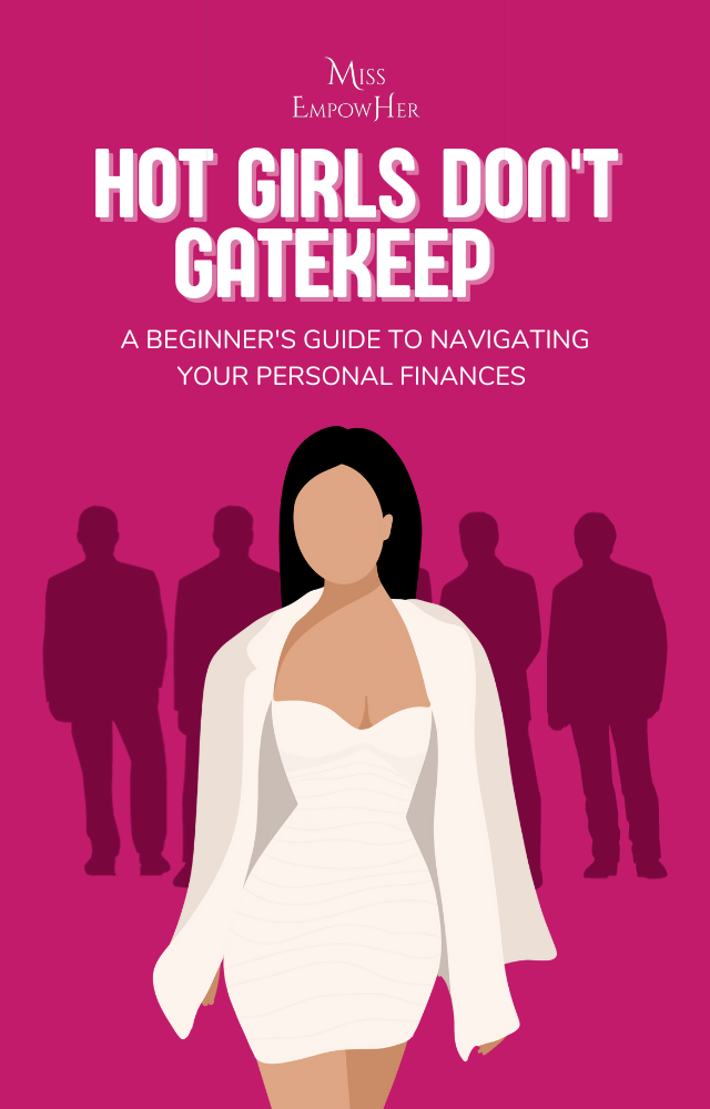 HOT GIRLS DON'T GATEKEEP: A BEGINNER'S GUIDE TO NAVIGATING YOUR PERSONAL FINANCES